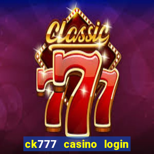 ck777 casino login register mobile